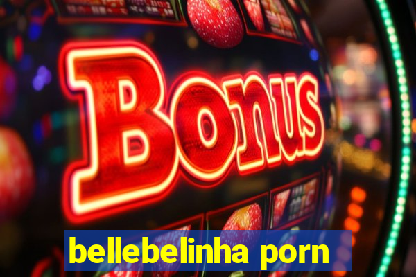 bellebelinha porn